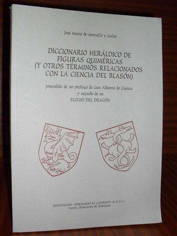 DICCIONARIO HERÁLDICO DE FIGURAS QUIMÉRICAS (y otros términos relacionados con la Ciencia del Blasón) precedido de un prólogo de Luis Alberto de Cuenca y seguido de un ELOGIO DEL DRAGÓN